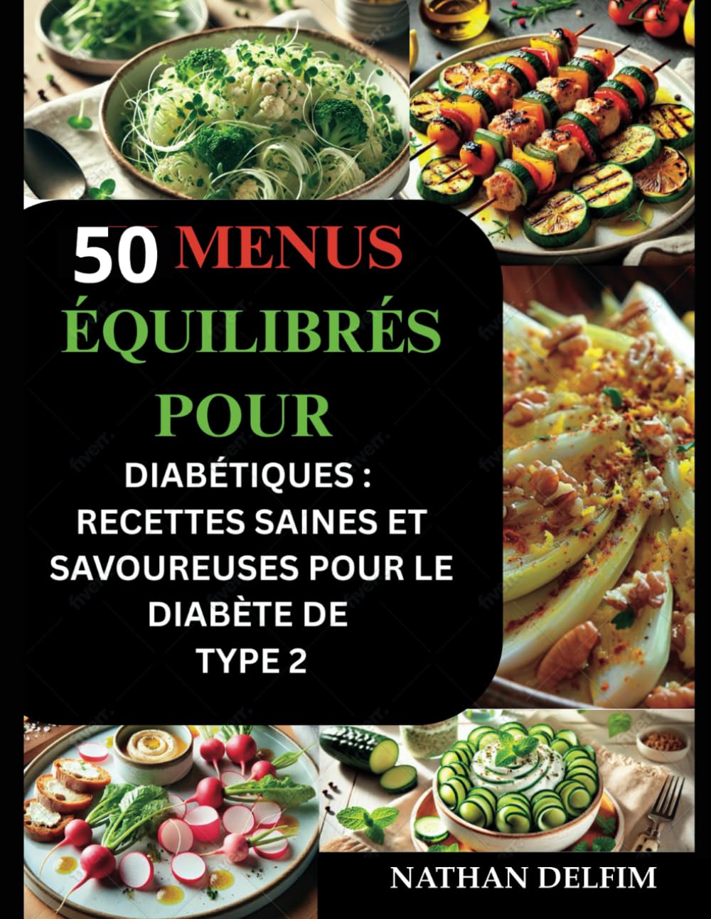 50 Menus Équilibrés pour Diabétiques (Entrée, Plat et Dessert) : Recettes Saines et Savoureuses pour le Diabète de Type 2: Des menus savoureux à faible index glycémique pour chaque jour de la semaine.