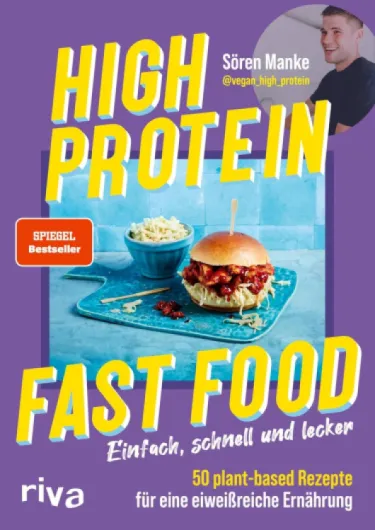 High Protein Fast Food: Einfach, schnell und lecker – 50 plant based Rezepte für eine eiweißreiche Ernährung - Kochbuch mit veganem Comfort Food - Abnehmen - SPIEGEL-Bestseller (German Edition)
