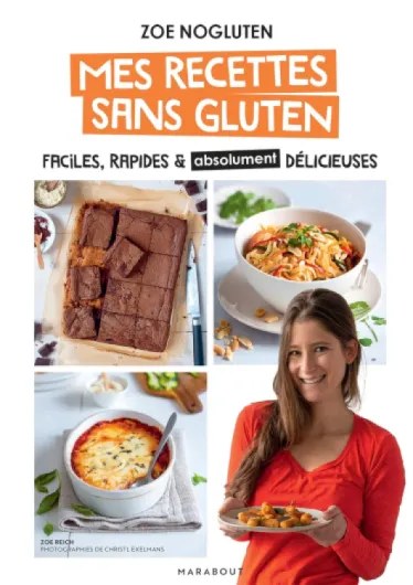 Zoé NoGluten - Mes recettes sans gluten: Faciles, rapides et absolument délicieuses
