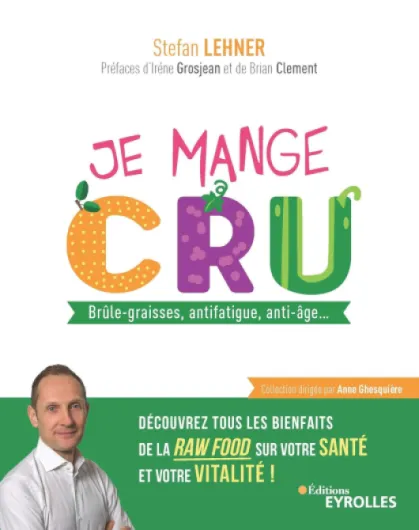 Je mange cru: Brûle-graisses, antifatigue, anti-âge.. - Découvrez tous les bienfaits de la raw food sur votre santé et votre vitalité ! (Je mange sain)