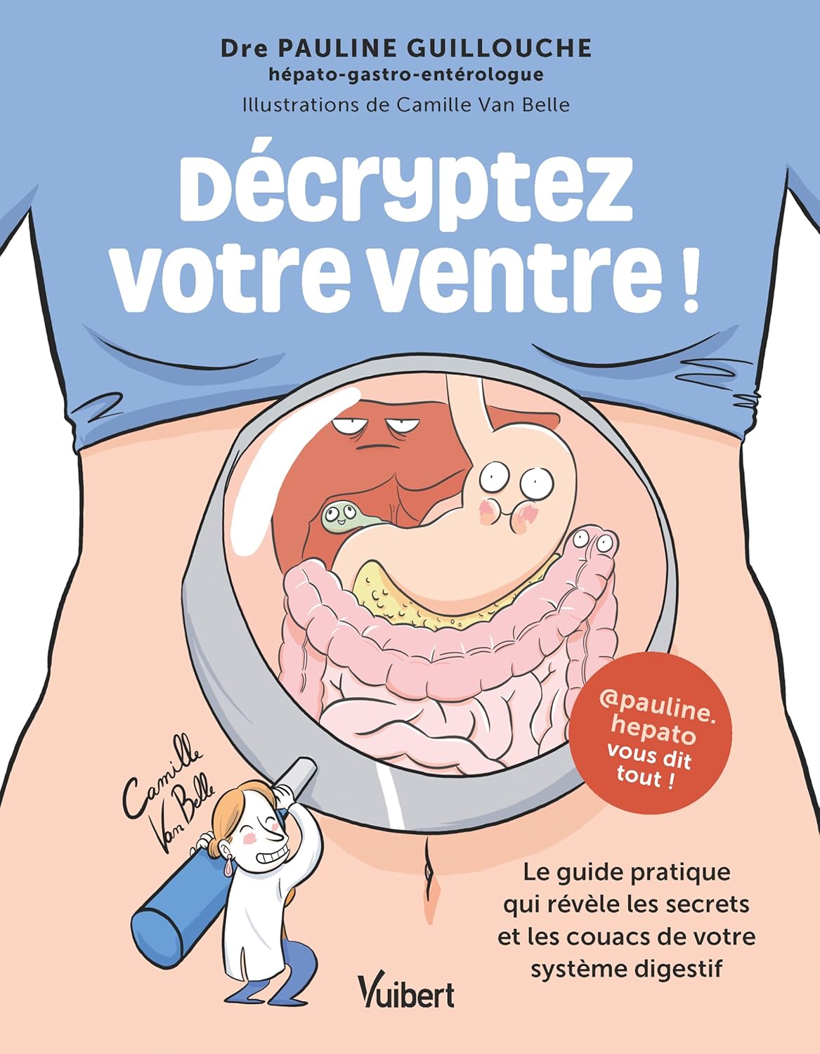 Décryptez votre ventre !: Le guide pratique qui révèle les secrets et les couacs de votre système digestif