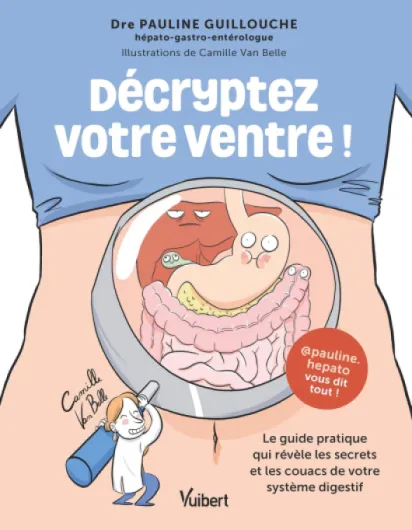 Décryptez votre ventre !: Le guide pratique qui révèle les secrets et les couacs de votre système digestif