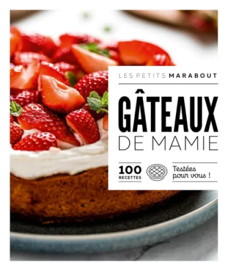 Gâteaux de Mamie: 100 recettes testées pour vous !