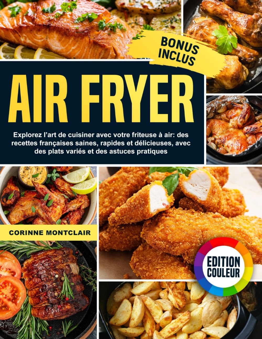 Air Fryer: Explorez l’art de cuisiner avec votre friteuse à air : des recettes françaises saines, rapides et délicieuses, avec des plats variés et des astuces