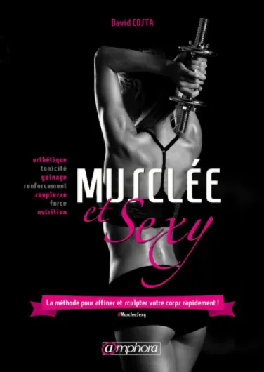 Musclée et sexy: La méthode pour affiner et sculpter votre corps rapidement !
