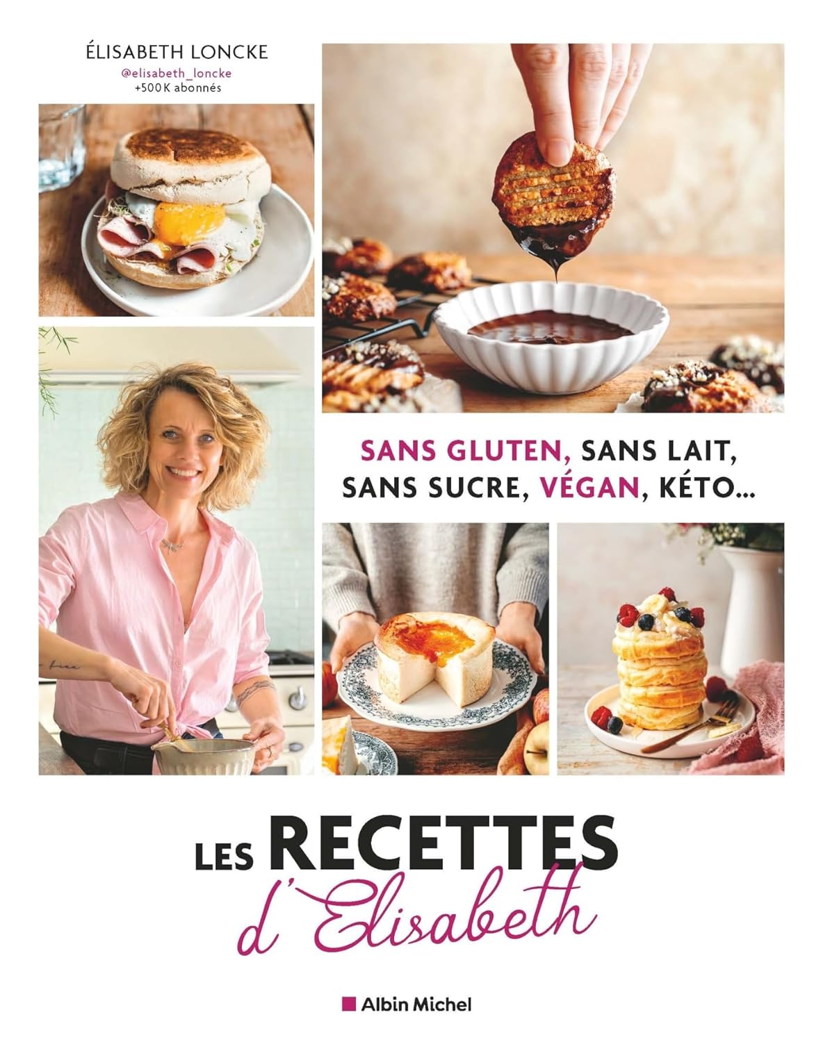 Les Recettes d'Elisabeth: Sans gluten, sans lait, sans sucre, vegan, keto...