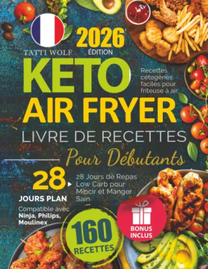 Keto Air Fryer - Livre De Recettes Pour Débutants: Recettes cétogènes faciles pour friteuse à air - 28 Jours de Repas Low Carb pour Mincir et Manger Sain - Compatible avec Ninja, Philips, Moulinex