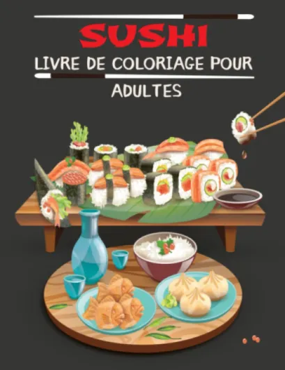 Sushi Livre de Coloriage pour Adultes: Livre de coloriage de Sushi pour adultes, Alimentation Japonaise livre de coloriage , livre de coloriage anti-stress, et se détendre.