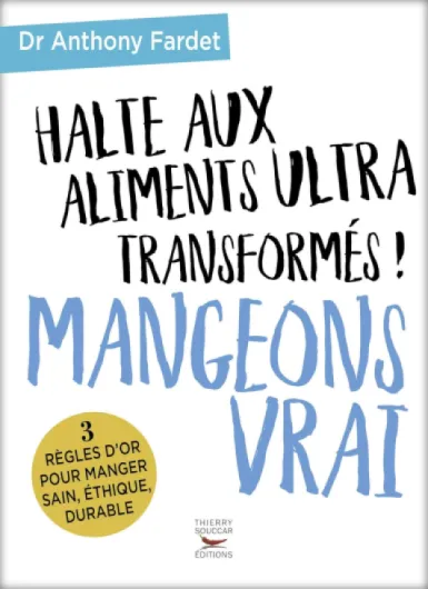 Halte aux aliments ultra transformés ! Mangeons vrai (Essai-document)