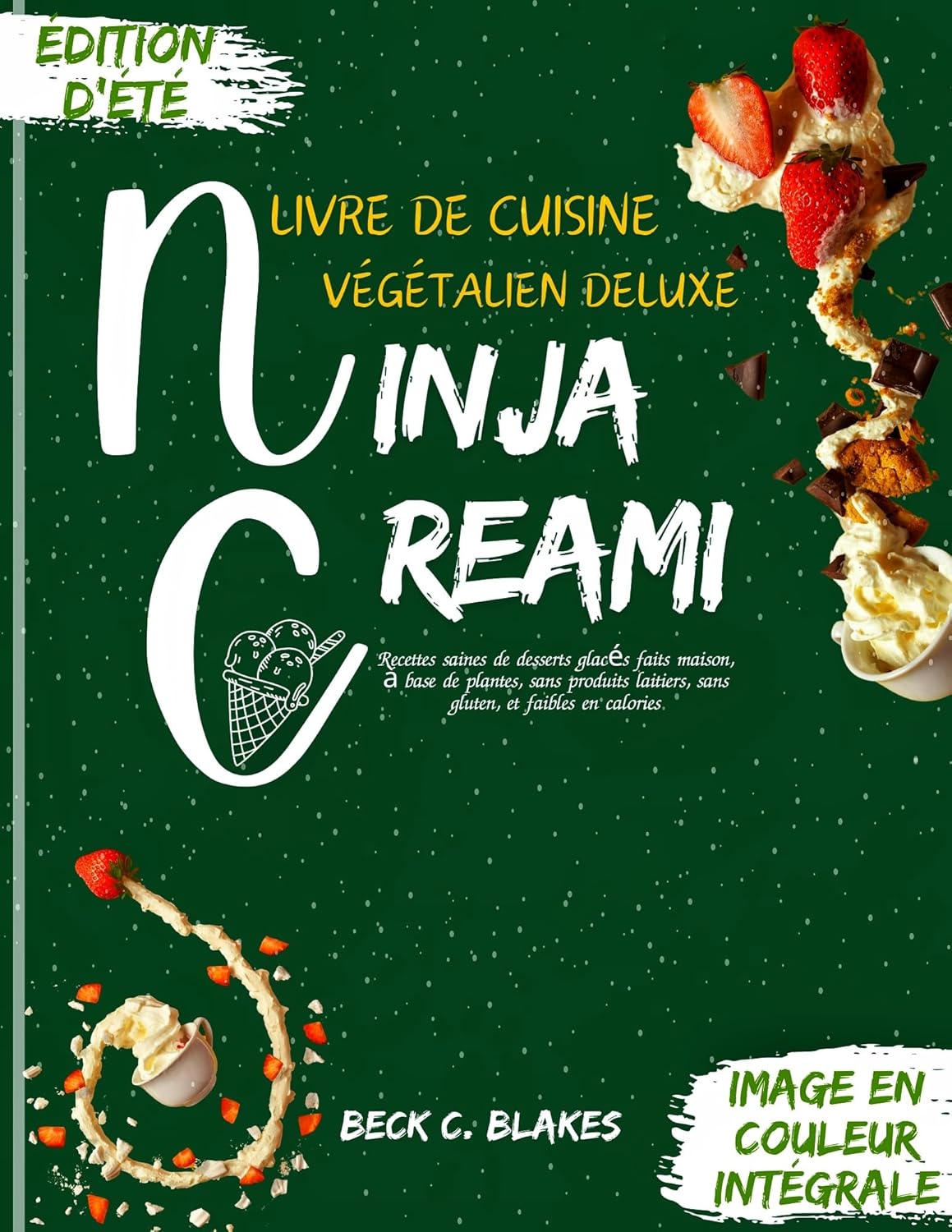 LIVRE DE CUISINE VÉGÉTALIEN DELUXE NINJA CREAMI: Recettes saines de desserts glacés faits maison, à base de plantes, sans produits laitiers, sans gluten, et faibles en calories