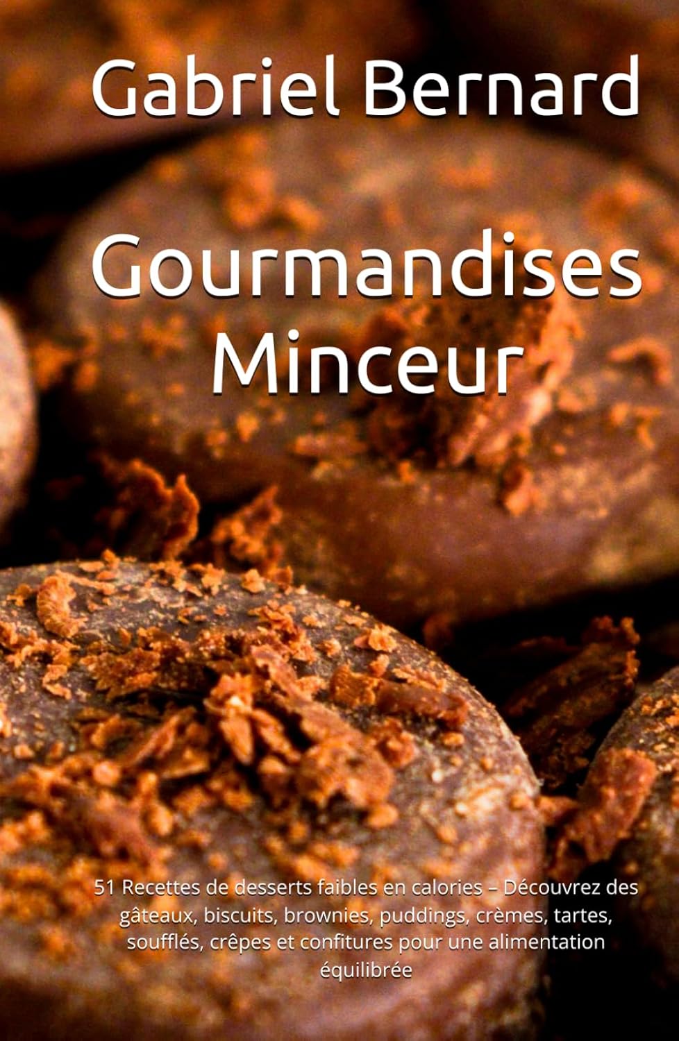 Gourmandises Minceur: 51 Recettes de desserts faibles en calories – Découvrez des gâteaux, biscuits, brownies, puddings, crèmes, tartes, soufflés, crêpes et confitures pour une alimentation équilibrée