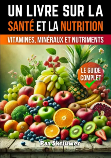 Un livre sur la santé et la nutrition: Le guide complet des vitamines, minéraux et nutriments
