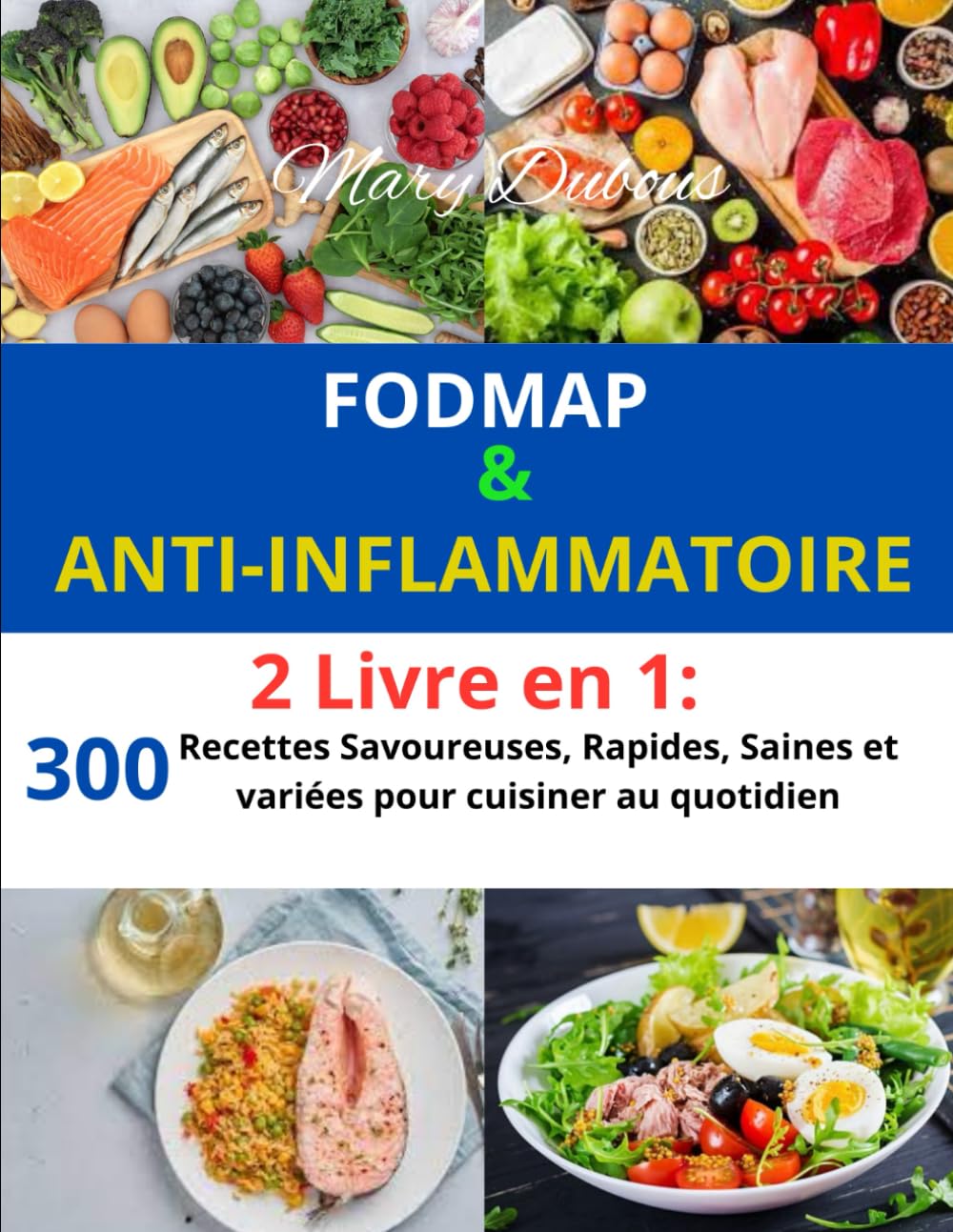 FODMAP & ANTI INFLAMMATOIRE: 2 Livre en 1: 300 Recettes Savoureuses, Rapides, Saines et variées pour cuisiner au quotidien
