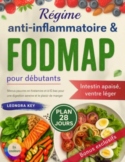 Régime anti-inflammatoire & FODMAP pour débutants: 28 jours de menus pauvres en histamine et à IG bas pour apaiser l’intestin irritable et retrouver une digestion sereine et le plaisir de manger