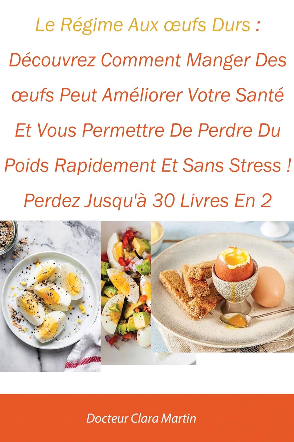 Le Régime Aux œufs Durs : Découvrez Comment Manger Des œufs Peut Améliorer Votre Santé Et Vous Permettre De Perdre Du Poids Rapidement Et Sans Stress ! Perdez Jusqu'à 30 Livres En 2 Semaines