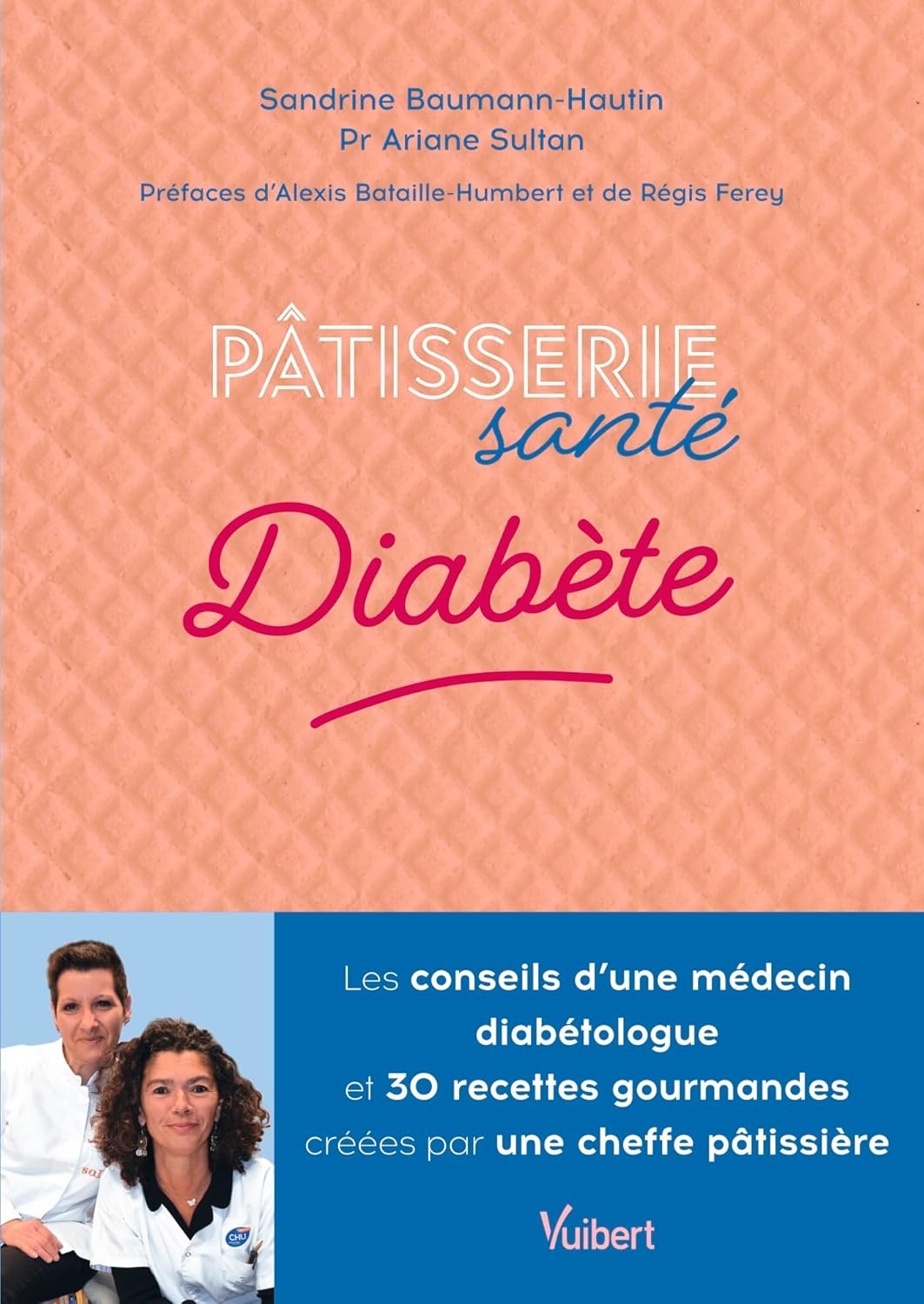 Pâtisserie santé Diabète: Les conseils d'une médecin diabétologue et 30 recettes gourmandes conçues par une cheffe pâtissière
