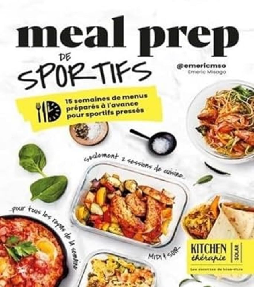 Meal Prep de sportifs - Kitchen therapie: 15 semaines de menus préparés à l'avance pour sportifs pressés