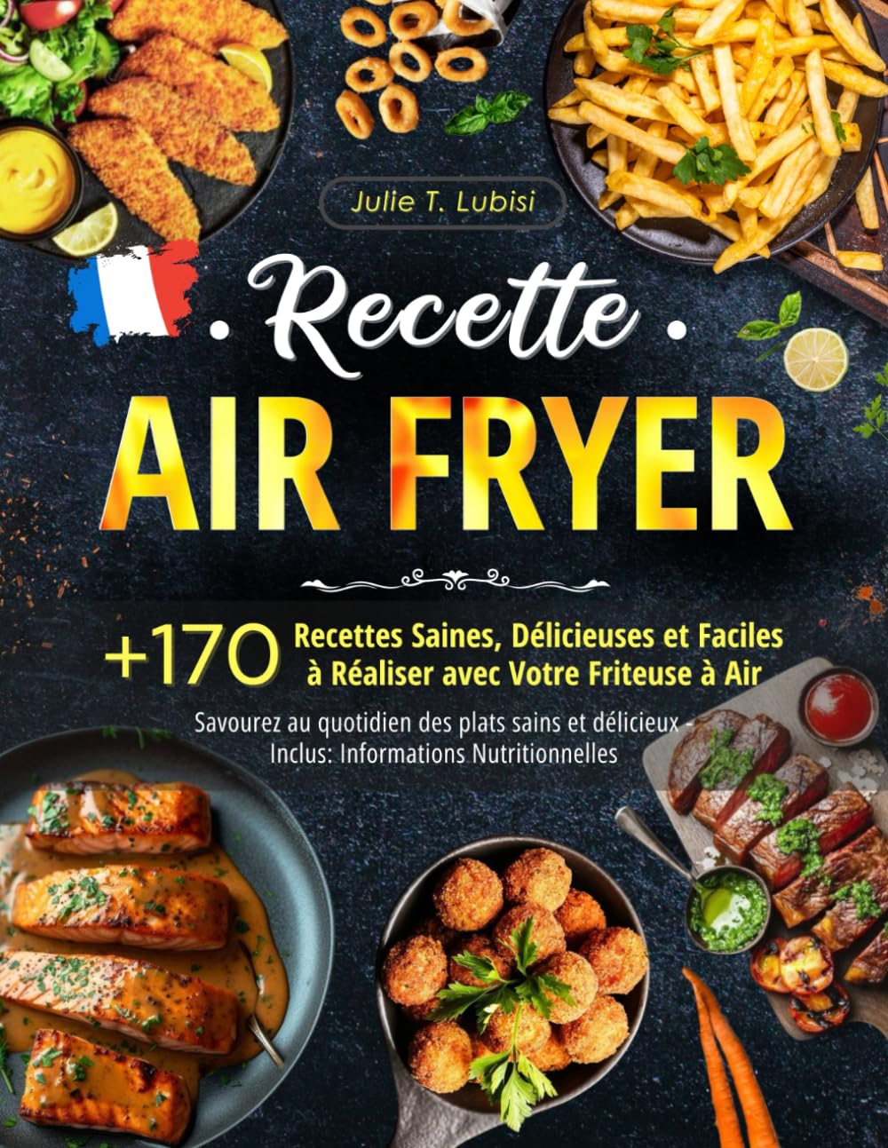 Recette Air Fryer: +170 Recettes Saines, Délicieuses et Faciles à Réaliser avec Votre Friteuse à Air - Savourez au quotidien des plats sains et délicieux - Inclus: Informations Nutritionnelles